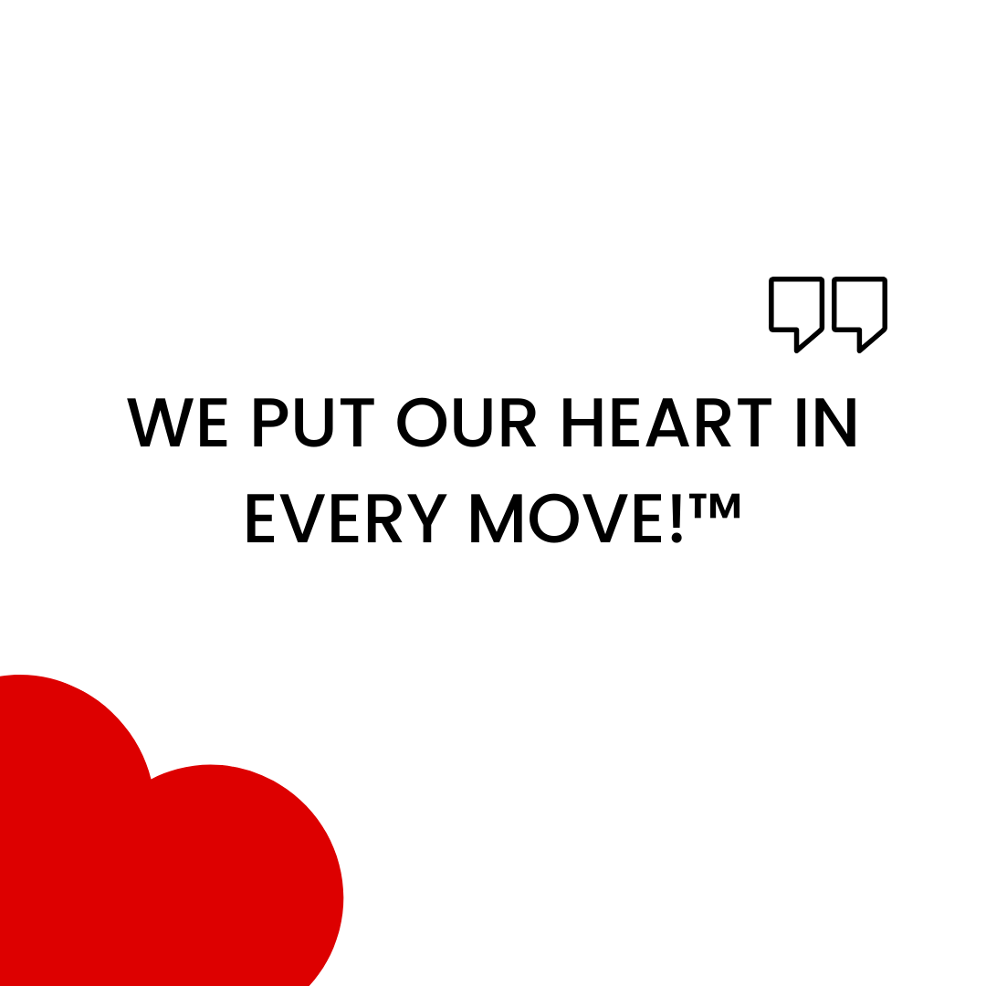 We Put Our Heart In Every Move!